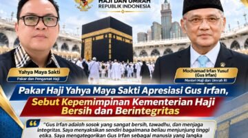 KINERJA KEMENTERIAN HAJI DAN UMRAH REPUBLIK INDONESIA DI BAWAH KEPEMIMPINAN MENTERI MOCHAMAD IRFAN YUSUF, ATAU GUS IRFAN, MENDAPAT APRESIASI DARI PAKAR DAN PENGAMAT HAJI, YAHYA MAYA SAKTI